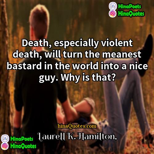 Laurell K Hamilton Quotes | Death, especially violent death, will turn the